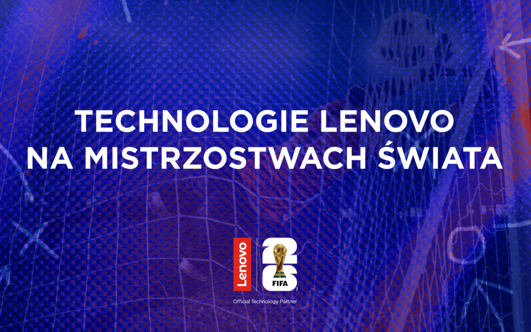 Technologie Lenovo na Mistrzostwach Świata